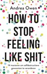 How to stop feeling like shit - Andrea Owen - 9789021570082