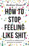 How to stop feeling like shit - Andrea Owen - 9789021570099