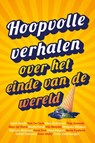 Hoopvolle verhalen over het einde van de wereld - Schrijvers voor Toekomst - 9789021686141