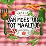 Van moestuin tot maaltijd - Karin Luiten - 9789021686400