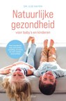 Natuurlijke gezondheid voor baby’s en kinderen - Dr.Ilse Rayen - 9789022338988