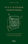 It's 5 o'clock somewhere - Jurgen Lijcops - 9789022341452