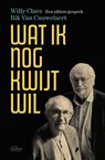 Wat ik nog kwijt wil. Een ultiem gesprek - Rik Van Cauwelaert ; Willy Claes - 9789022341988