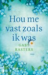 Hou me vast zoals ik was - Gaby Rasters - 9789022587324