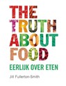The truth about food - FULLERTON-SMITH, J. - 9789022993224