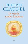 De wereld zonder kinderen - Philippe Claudel - 9789023425427