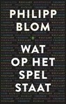 Wat op het spel staat - Philipp Blom - 9789023465980