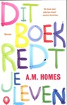 Dit boek redt je leven - A M Homes - 9789023467977