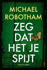 Zeg dat het je spijt, Michael Robotham -  - 9789023473497