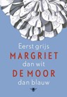 Eerst grijs dan wit dan blauw - Margriet de moor - 9789023474708