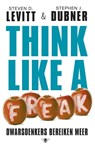 Think like a freak - Steven D. Levitt ; Stephen J. Dubner - 9789023484509