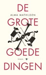 De grote goede dingen - Alma Mathijsen - 9789023489740