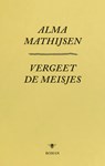 Vergeet de meisjes - Alma Mathijsen - 9789023499404