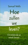 Hoe zullen we leven? - Samuel Wells - 9789023952244