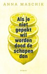 Als je niet gepakt wil worden dood de schapen dan - Anna Maschik - 9789023964049