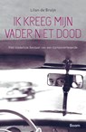 Ik kreeg mijn vader niet dood - Lilian de Bruijn - 9789024430697