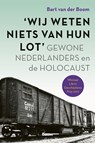 Wij weten niets van hun lot - Bart van der Boom - 9789024451593