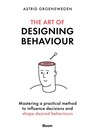 The Art of Designing Behaviour - Astrid Groenewegen - 9789024451777