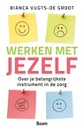 Werken met jezelf - Bianca Vugts-De Groot - 9789024464210