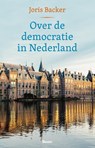 Over de democratie in Nederland - Joris Backer - 9789024471041