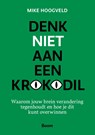 Denk niet aan een krokodil - Mike Hoogveld - 9789024471607