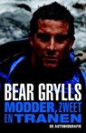 Modder, zweet en tranen. De autobiografie - Bear Grylls - 9789024562565