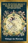 Een mummie heeft mijn huiswerk opgegeten - Thiago de Moraes - 9789024593798