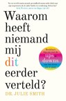 Waarom heeft niemand mij dit eerder verteld? - Julie Smith - 9789024595358
