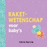 Raketwetenschap voor baby’s - Chris Ferrie - 9789025114374