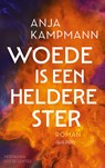 Woede is een heldere ster - Anja Kampmann - 9789025321314