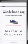 Wat de hond zag en andere avonturen - Malcolm Gladwell - 9789025432683