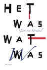 Het was wat was - Geert van Istendael - 9789025445164