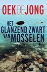 Het glanzend zwart van mosselen - Oek de Jong - 9789025465957