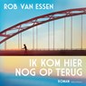 Ik kom hier nog op terug - Rob van Essen - 9789025475703