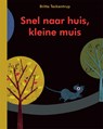 Snel naar huis, kleine muis - Britta Teckentrup - 9789025754495
