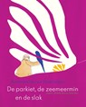 De parkiet, de zeemeermin en de slak - Annemarie van van Haeringen ; Annemarie van Haeringen - 9789025867553