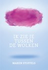 Ik zie je tussen de wolken - Maren Stoffels - 9789025870621