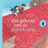 Het geheim van de superkracht - Simone Arts ; Ivan & ilia - 9789025888718