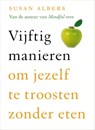 Vijftig manieren om jezelf te troosten zonder eten - Susan Albers - 9789025902223