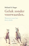 Geluk zonder voorwaarden - Michael A. Singer - 9789025904760