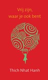 Vrij zijn, waar je ook bent - Thich Nhat Hanh - 9789025905446