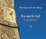 Na-werk-tijd - Marinus van den Berg - 9789025906115