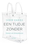 Een tijdje zonder - John Oakes - 9789025912475