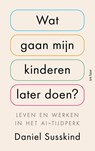 Wat gaan mijn kinderen later doen? - Daniel Susskind - 9789025914417