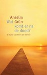 Wat komt er na de dood - GRÜN, Anselm - 9789025960810