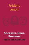 Socrates, Jezus, Boeddha - Frédéric Lenoir - 9789025971212