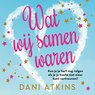 Wat wij samen waren - Dani Atkins - 9789026175084