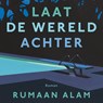 Laat de wereld achter - Rumaan Alam - 9789026355677