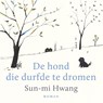 De hond die durfde te dromen - Sun-mi Hwang - 9789026355707