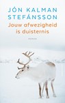 Jouw afwezigheid is duisternis - Jón Kalman Stefánsson - 9789026356100